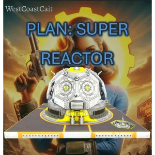 Plan: Super Reactor