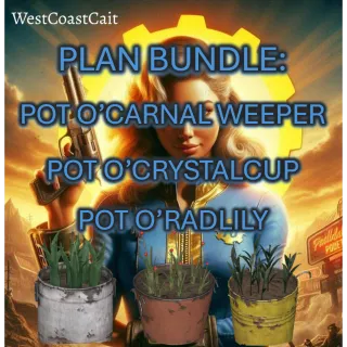 Pot O'Carnal Weeper, Plan: Pot O'Crystalcup, Plan: Pot O'Radlily