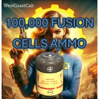 100,000 Fusion Cells Ammo