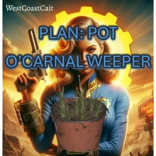 Plan: Pot O'Carnal Weeper