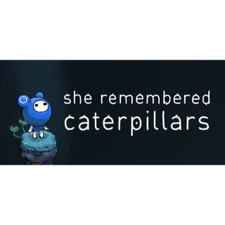 SHE REMEMBERED CATERPILLARS