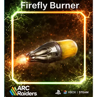 Firefly Burner*1 ARC Raiders | Most Affordable Price | Fast & Safe Delivery| 24/7 Support