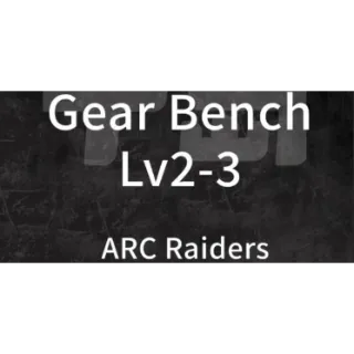 ARC Raiders-Gear Bench Lv2-3 All Materials