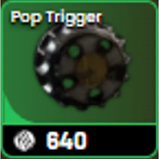6* Pop Trigger