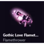 gothic love flamethrower - baddies !