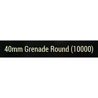 x10,000 40mm Grenade Rounds 