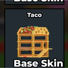 Taco base skin