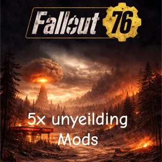 5x Unyielding Mods