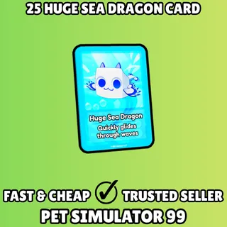 25x Huge Sea Dragon Card - Pet Simulator 99 PS99