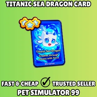 Titanic Sea Dragon Card - Pet Simulator 99 PS99