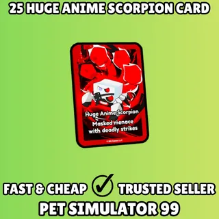 25x Huge Anime Scorpion Card - Pet Simulator 99 PS99