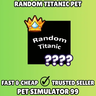 Random Titanic Pet - Pet Simulator 99 PS99