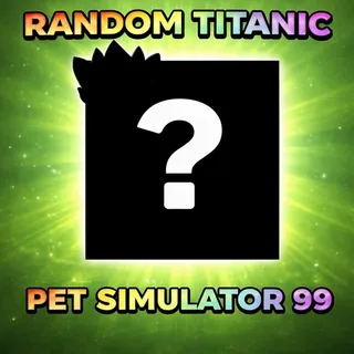Random Titanic - Pet Simulator 99 PS99