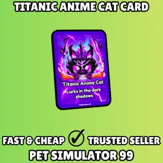Titanic Anime Cat Card - Pet Simulator 99 PS99