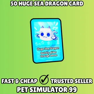 50x Huge Sea Dragon Card - Pet Simulator 99 PS99