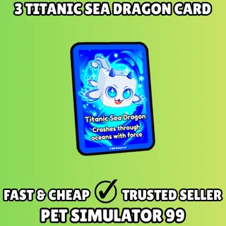 3x Titanic Sea Dragon Card - Pet Simulator 99 PS99