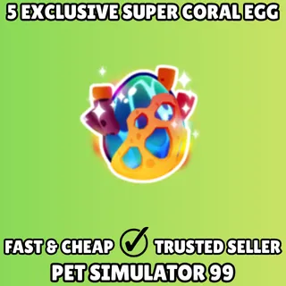 5x Exclusive Super Coral Egg - Pet Simulator 99 PS99