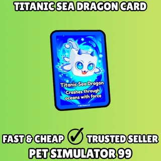 Titanic Sea Dragon Card - Pet Simulator 99 PS99