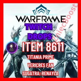 [ ITEM 8611] Titania Prime | Vericres Fan | Sugatra: Renayla | Steel Essence | 1.1 ML Credits | Forma [Twitch Drops]