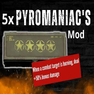 5x Pyromaniac's MOD
