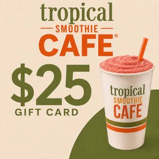 $25.00 USD TROPICAL SMOOTHIE CAFE GIFT CARDS