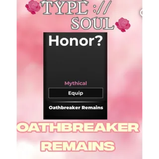 OATHBREAKER REMAINS - TYPE SOUL