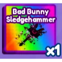 BAD BUNNY SLEDGEHAMMER - BADDIES