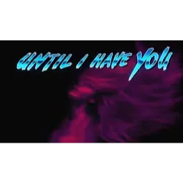 Until I Have You