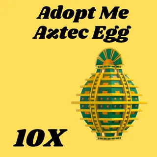 aztec Egg  10x- Adopt me