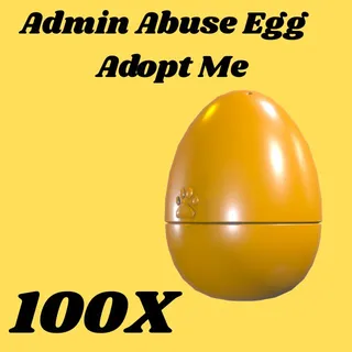 admin abuse egg  100x- Adopt me