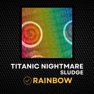 Rainbow Titanic Nightmare Sludge | Value 31.25B | Rare Collection | Instant Delivery