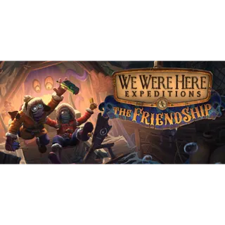 We Were Here Expeditions: The FriendShip