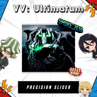 Precison Slicer - VV: Ultimatum