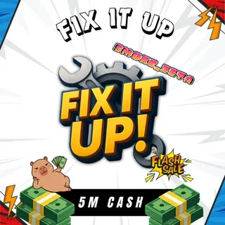 5M CASH - FIX IT UP