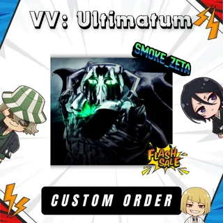 VV: Ultimatum - Custom Order
