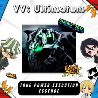 True Power Execution Essence - VV: Ultimatum
