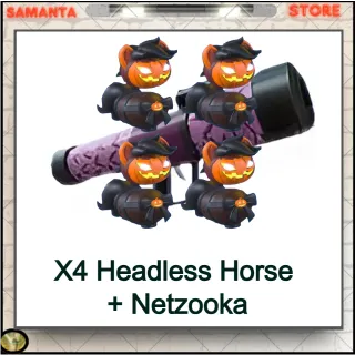 X4 Headless Horse  + Netzooka