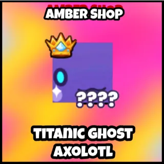 titanic ghost axolotl ps99