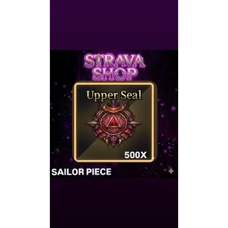 UPPER SEAL 500X- SAILOR PIECE