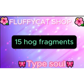 Type soul 15x hog fragment