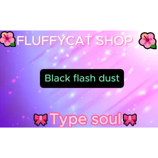 type soul Black flash dust