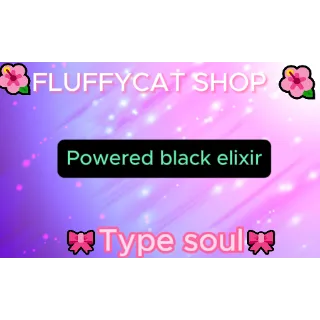 Type soul powered black elixir