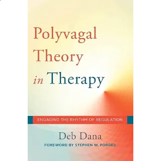 The Polyvagal Theory in Therapy: Engaging the Rhythm of Regulation