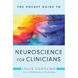 The Pocket Guide to Neuroscience for Clinicians (Norton Series on Interpersonal Neurobiology)