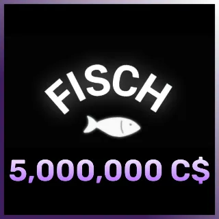 5,000,000 C$ | Fisch