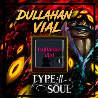 DULLAHAN VIAL - TYPE SOUL - TYPE S - ITEM