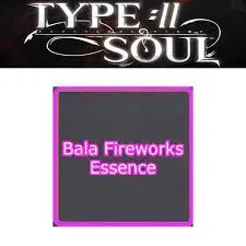 BALA FIREWORKS ESSENCE TYPE SOUL