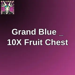 Grand Blue _ 10X Fruit Chest