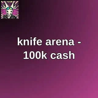 knife arena - 100k cash