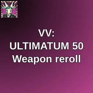 VV: ULTIMATUM 50 Weapon reroll